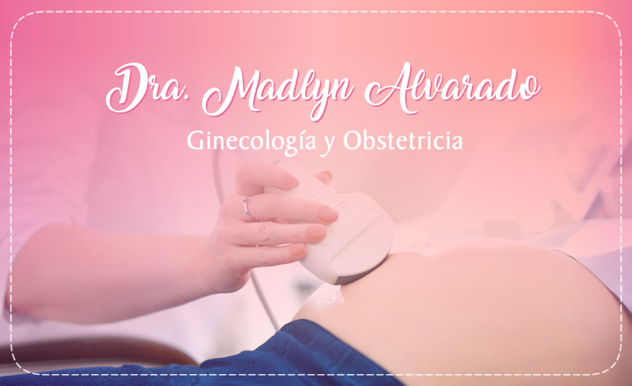 Dra. Madlyn Alvarado - Ginecóloga y Obstetra